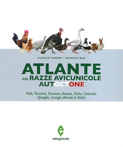 Atlante delle razze avicunicole autoctone. Polli, tacchini, faraone, anatre, oche, colombi, quaglie, conigli allevati in Italia Atlante delle razze avicunicole autoctone. Polli, tacchini, faraone, anatre, oche, colombi, quaglie, conigli allevati in Italia von Edagricole