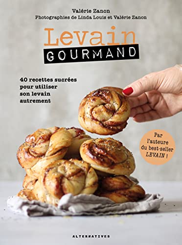 Levain gourmand: 40 recettes sucrées pour utiliser son levain autrement von ALTERNATIVES