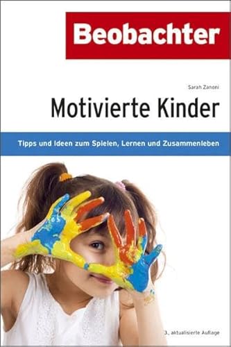 Motivierte Kinder: Tipps und Ideen zum Spielen, Lernen und Zusammenleben