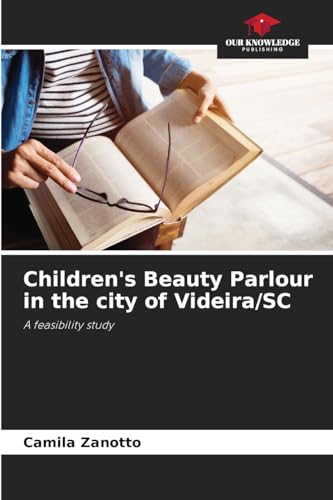 Children's Beauty Parlour in the city of Videira/SC: A feasibility study von Our Knowledge Publishing