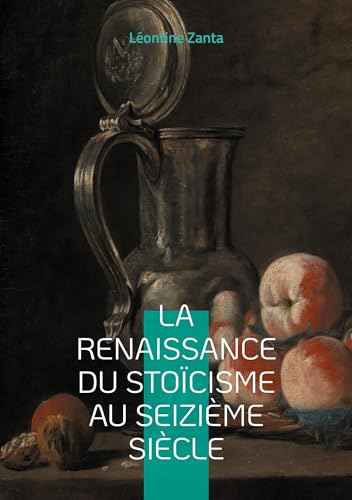 La Renaissance du stoïcisme au seizième siècle: Le renouveau d'une sagesse antique à l'aube de l'humanisme européen von BoD – Books on Demand – Frankreich