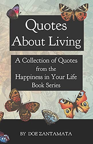Quotes About Living: Quotes from the Happiness in Your Life Book Series von CREATESPACE