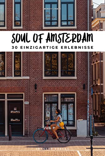 Soul of Amsterdam: 30 einzigartige Erlebnisse (Soul of: 30 einzigartige Erlebnisse)