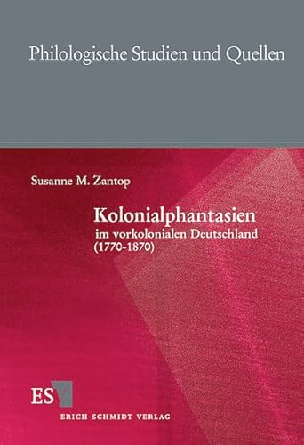 Kolonialphantasien im vorkolonialen Deutschland (1770 - 1870) (Philologische Studien und Quellen) von Schmidt, Erich Verlag