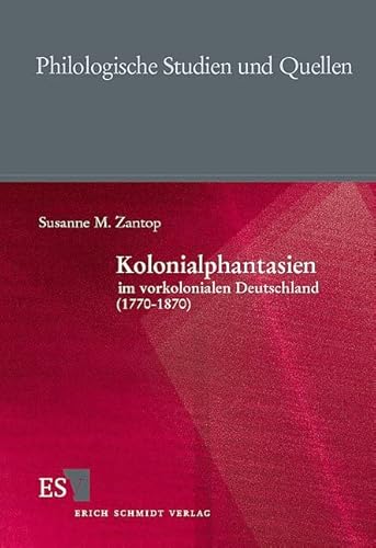 Kolonialphantasien im vorkolonialen Deutschland (1770 - 1870) (Philologische Studien und Quellen) von Schmidt, Erich Verlag