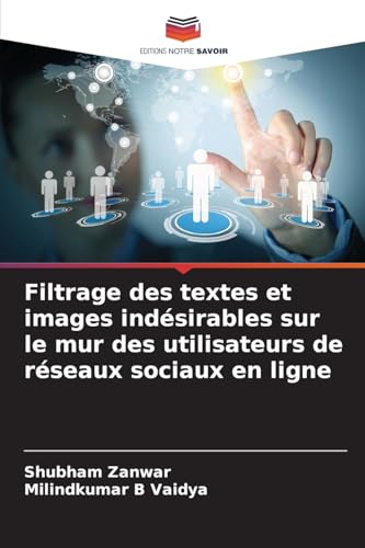Filtrage des textes et images indésirables sur le mur des utilisateurs de réseaux sociaux en ligne von Editions Notre Savoir
