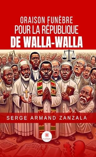 Oraison funèbre pour la République de Walla-Walla von LE LYS BLEU EDITIONS SAS