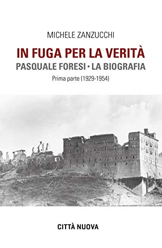 In Fuga Per La Verità. Pasquale Foresi. La Biografia. Prima Parte (1929-1954)