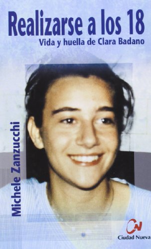 Realizarse a los 18 : vida y huella de Clara Badano Realizarse a los 18 : vida y huella de Clara Badano