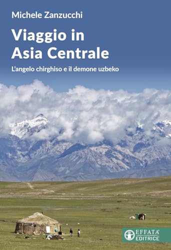 Viaggio in Asia centrale. L'angelo chirghiso e il demone uzbeco (Conoscere e agire) von Effatà Editrice