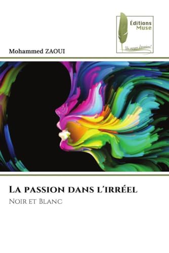 La passion dans l'irréel: Noir et Blanc von Éditions Muse