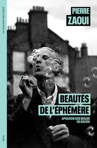 Beautés de l'éphémère: Apologie des bulles de savon von SEUIL