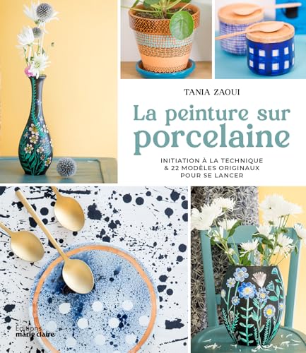 La peinture sur porcelaine: Initiation à la technique & 22 modèles originaux pour se lancer La peinture sur porcelaine: Initiation à la technique & 22 modèles originaux pour se lancer von MARIE-CLAIRE