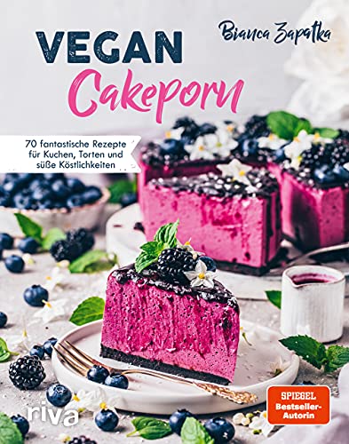 Vegan Cakeporn: 70 fantastische Rezepte für Kuchen, Torten und süße Köstlichkeiten. Spiegel-Bestseller-Autorin von RIVA