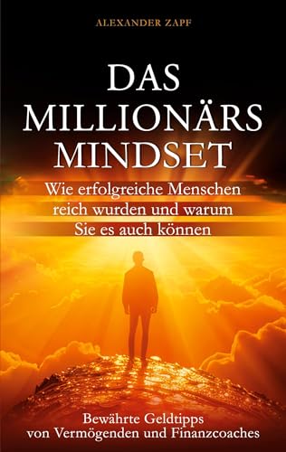 Das Millionärs-Mindset: Wie erfolgreiche Menschen reich wurden und warum Sie es auch können von AIM Media Publishing Ltd