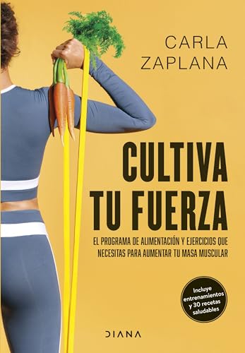 Cultiva tu fuerza: El programa de alimentación y ejercicios que necesitas para aumentar tu masa muscular (Salud natural) von Diana Editorial