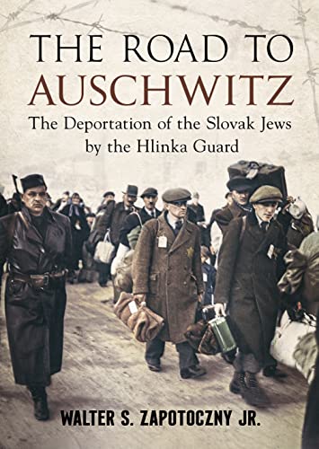 The Road to Auschwitz: The Deportation of the Slovak Jews by the Hlinka Guard von Fonthill Media