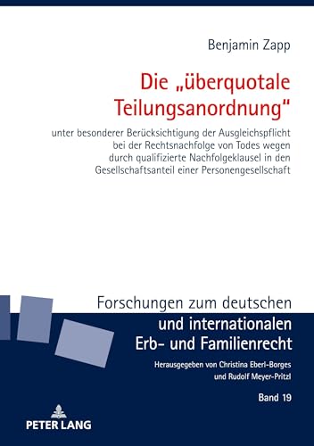 Die „überquotale Teilungsanordnung“: unter besonderer Berücksichtigung der Ausgleichspflicht bei der Rechtsnachfolge von Todes wegen durch ... Erb und Familienrecht, Band 19) von Peter Lang