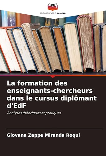 La formation des enseignants-chercheurs dans le cursus diplômant d'EdF: Analyses théoriques et pratiques von Editions Notre Savoir