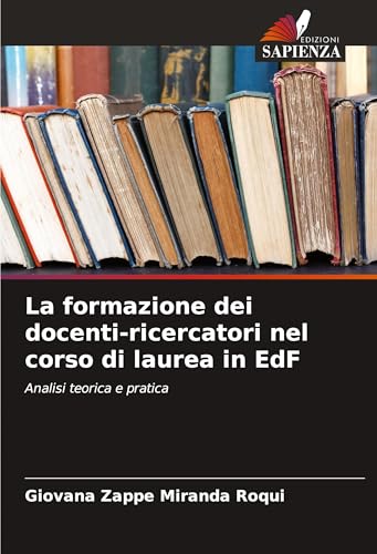 La formazione dei docenti-ricercatori nel corso di laurea in EdF: Analisi teorica e pratica von Edizioni Sapienza