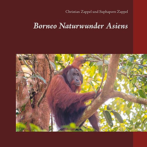 Borneo Naturwunder Asiens von Books on Demand GmbH