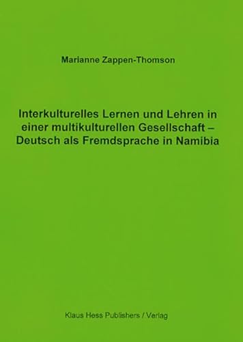 Interkulturelles Lernen und Lehren in einer multikulturellen Gesellschaft: Deutsch als Fremdspache in Namibia Interkulturelles Lernen und Lehren in einer multikulturellen Gesellschaft: Deutsch als Fremdspache in Namibia