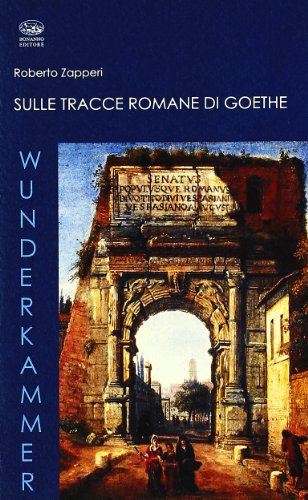 Sulle tracce romane di Goethe (Wunderkammer)