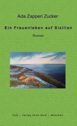 Ein Frauenleben auf Sizilien: Roman von VoG - Verlag ohne Geld
