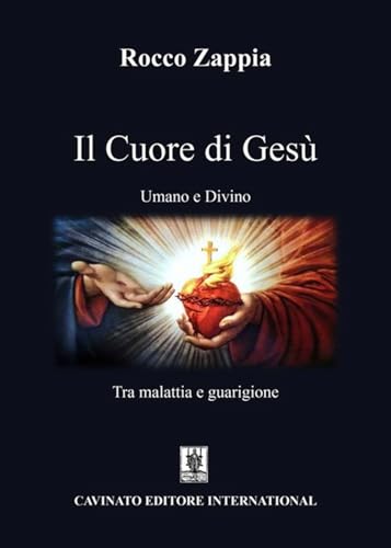 Il cuore di Gesù. Umano e divino. Tra malattia e guarigione Il cuore di Gesù. Umano e divino. Tra malattia e guarigione von Cavinato