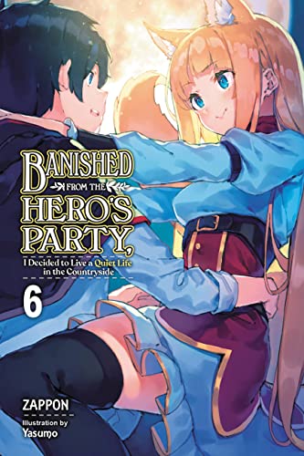 Banished from the Hero's Party, I Decided to Live a Quiet Life in the Countryside, Vol. 6 LN (BANISHED HEROES PARTY QUIET LIFE COUNTRYSIDE NOVEL SC, Band 6) von Yen Press