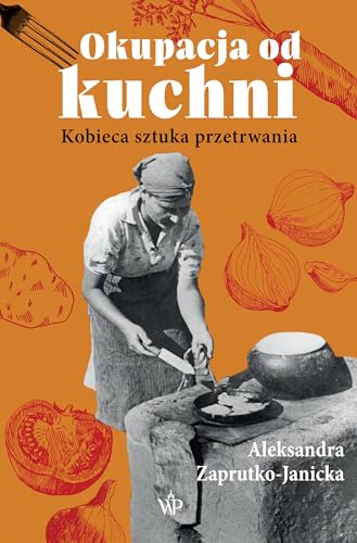 Okupacja od kuchni: Kobieca sztuka przetrwania von Poznańskie