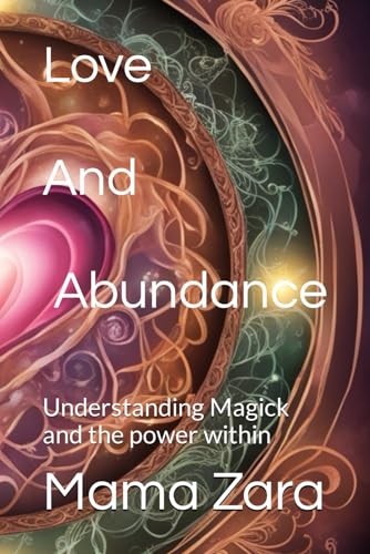Love and Abundance: Understanding Magick and the power within von Independently published