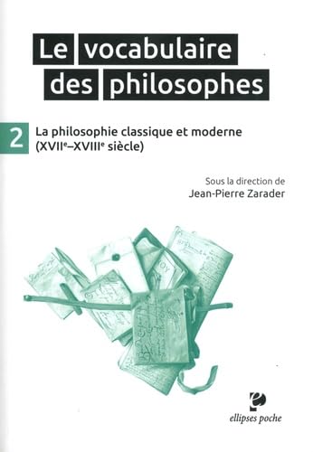 Le Vocabulaire des philosophes - la philosophie classique et moderne (XVIIe- XVIIIe siècle): Tome 2, La philosophie classique (XVIIe-XVIIIe siècle) (Poche)