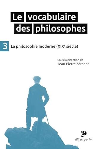 Le Vocabulaire des philosophes - la philosophie moderne (XIXe siècle): Tome 3, La philosophie moderne (XIXe siècle) (Poche)