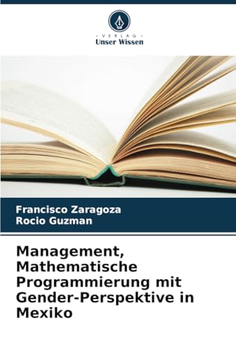 Management, Mathematische Programmierung mit Gender-Perspektive in Mexiko von Verlag Unser Wissen