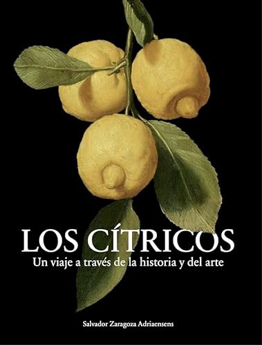 Los Cítricos: Un viaje a través de la historia y del arte. (Libros de autor.)