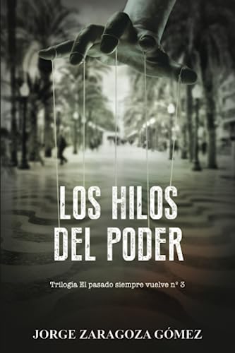 LOS HILOS DEL PODER: (Novela negra adictiva - El pasado siempre vuelve nº3): (Novela negra adictiva - El pasado siempre vuelve n°3)