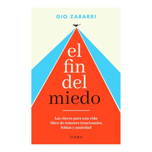 El Fin del Miedo: Las Claves Para Una Vida Libre de Temores Irracionales, Fobias Y Ansiedad / The End of Fear von Editorial Planeta Mexicana S.A. de C.V.