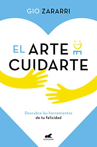 El arte de cuidarte: Descubre las herramientas de la felicidad, los mejores remedios para superar la ansiedad, la depresión y otros problemas emocionales (Vergara) von Vergara (Ediciones B)
