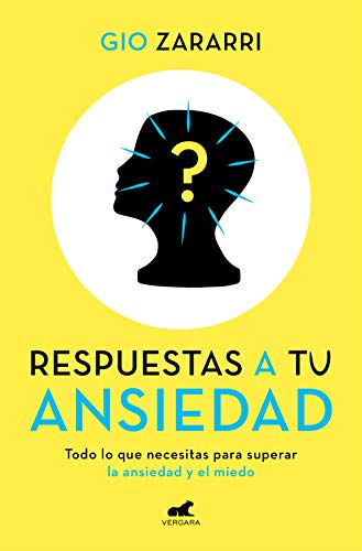Respuestas a tu ansiedad: Todo lo que necesitas para superar la ansiedad y el miedo (Vergara)