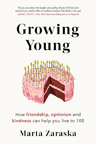 Growing Young: How Friendship, Optimism and Kindness Can Help You Live to 100 von Little, Brown Book Group
