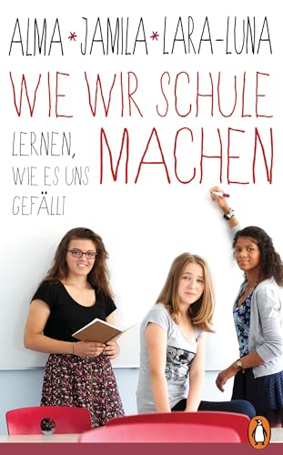 Wie wir Schule machen: Lernen, wie es uns gefällt von PENGUIN VERLAG
