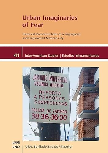 Urban Imaginaries of Fear:: Historical Reconstructions of a Segregated and Fragmented Mexican City (Inter-American Studies / Estudios Interamericanos) von WVT Wissenschaftlicher Verlag Trier