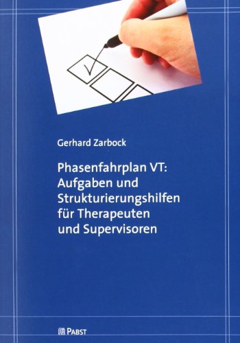 Phasenfahrplan VT: Aufgaben und Strukturierungshilfen für Therapeuten und Supervisoren: Ein triadisches Modell für die Durchführung und Supervision ... im Rahmen der Aus- und Weiterbildung Phasenfahrplan VT: Aufgaben und Strukturierungshilfen für Therapeuten und Supervisoren: Ein triadisches Modell für die Durchführung und Supervision ... im Rahmen der Aus- und Weiterbildung