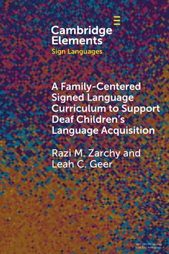 A Family-Centered Signed Language Curriculum to Support Deaf Children's Language Acquisition (Elements in Sign Languages) von Cambridge University Press