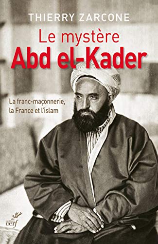 LE MYSTERE ABD EL-KADER: La franc-maçonnerie, la France et l'islam