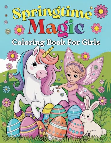 Springtime Magic Coloring Book for Girls: A Whimsical Coloring Adventure with 40 Unicorns, Butterflies and Easter Joy Designs von Independently published