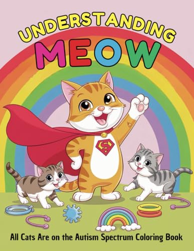 Understanding Meow All Cats Are on the Autism Spectrum Coloring Book: A Heartwarming and Creative Way to Explore Neurodiversity Through 40 Designs von Independently published