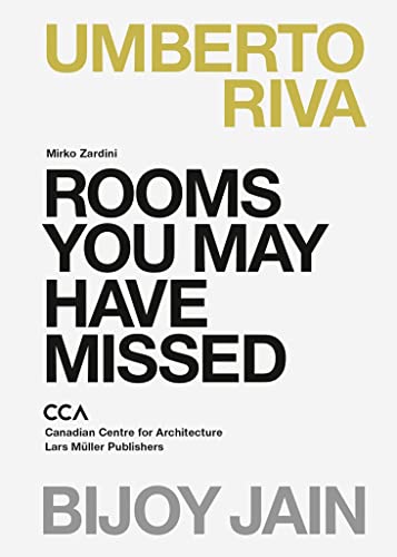 Rooms You May Have Missed: Bijoy Jain, Umberto Riva: Katalog zur Ausstellung im Canadian Centre for Architecture in Montreal