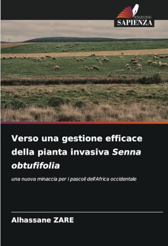 Verso una gestione efficace della pianta invasiva Senna obtufifolia: una nuova minaccia per i pascoli dell'Africa occidentale von Edizioni Sapienza